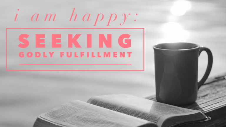 I am happy: Seeking Godly fulfillment