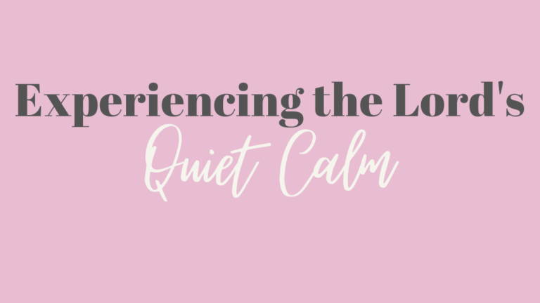 Experiencing The Lord’s Quiet Calm