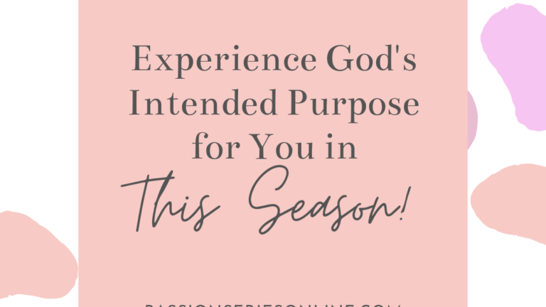 Experience God’s Intended Purpose for You in this Season