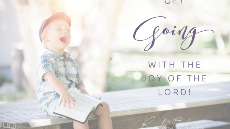 Get going with the joy of the Lord!