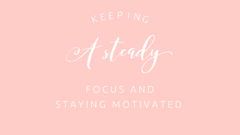 Keeping a steady focus and staying motivated