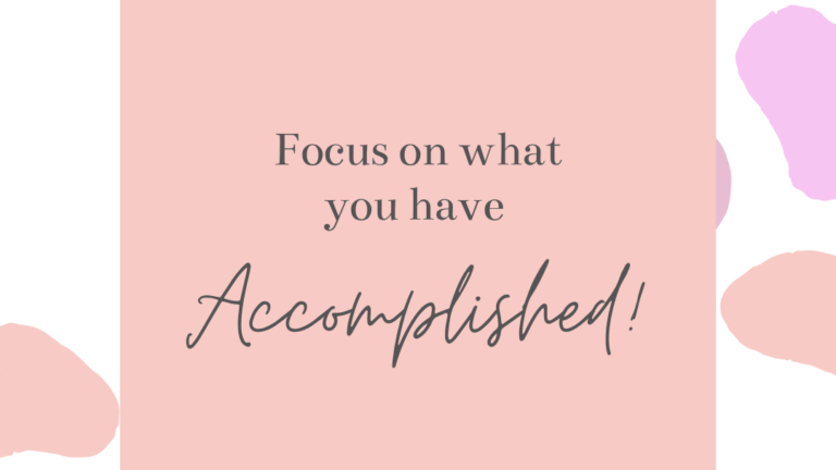 Focus on What You Have Accomplished