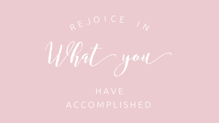 Rejoice in What You Have Accomplished