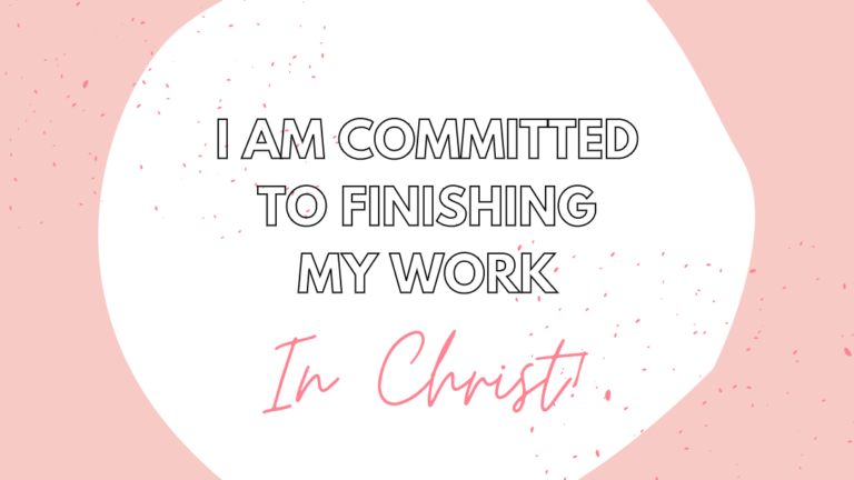 I Am Committed to Finishing My Work in Christ!