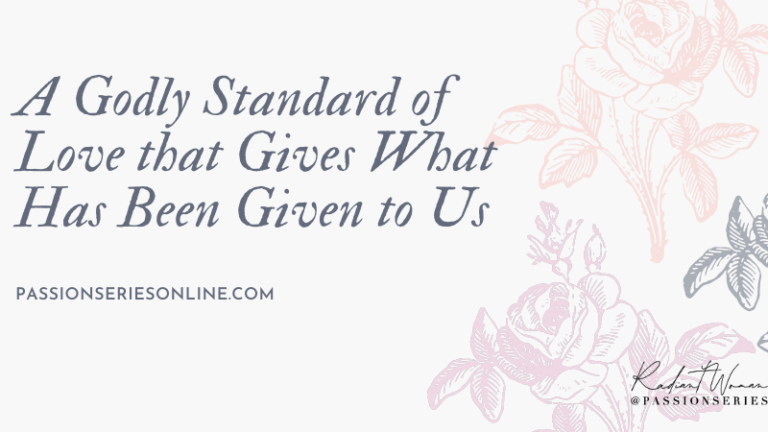 A Godly Standard of Love that Gives What Has Been Given to Us
