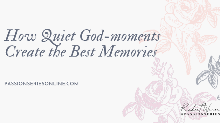 How Quiet God-moments Create the Best Memories